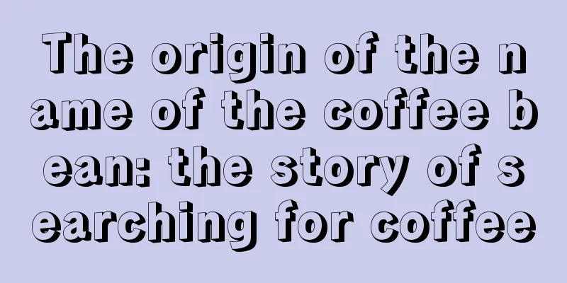 The origin of the name of the coffee bean: the story of searching for coffee