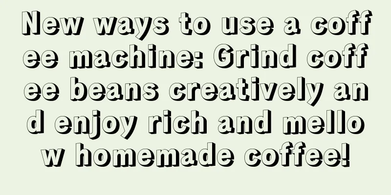 New ways to use a coffee machine: Grind coffee beans creatively and enjoy rich and mellow homemade coffee!