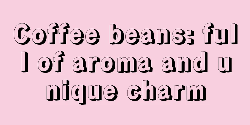 Coffee beans: full of aroma and unique charm