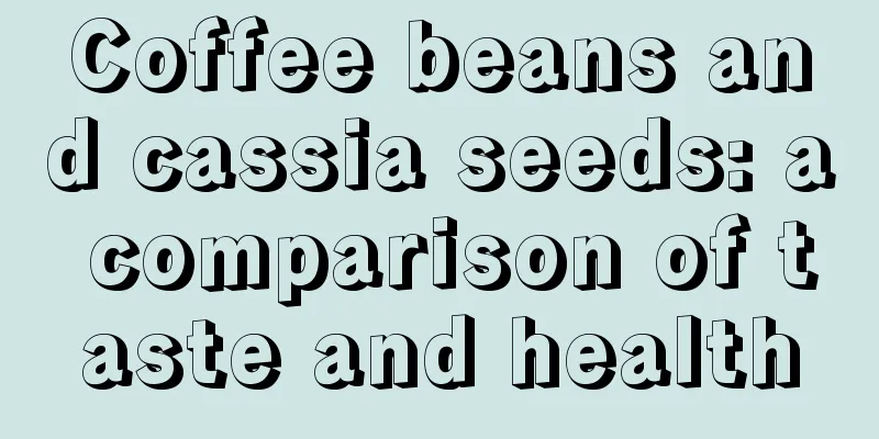 Coffee beans and cassia seeds: a comparison of taste and health