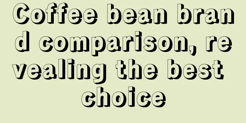 Coffee bean brand comparison, revealing the best choice