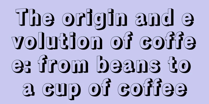 The origin and evolution of coffee: from beans to a cup of coffee