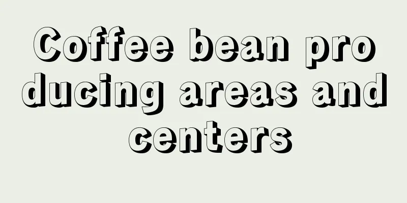 Coffee bean producing areas and centers