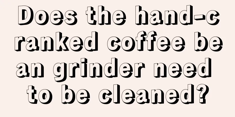 Does the hand-cranked coffee bean grinder need to be cleaned?