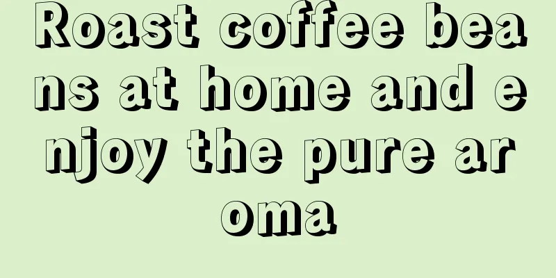 Roast coffee beans at home and enjoy the pure aroma