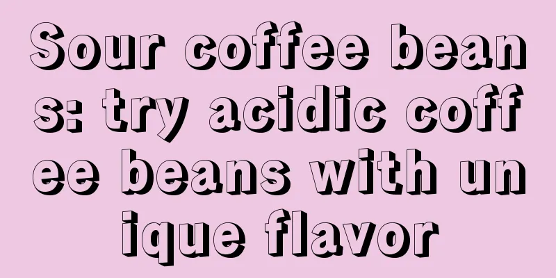 Sour coffee beans: try acidic coffee beans with unique flavor