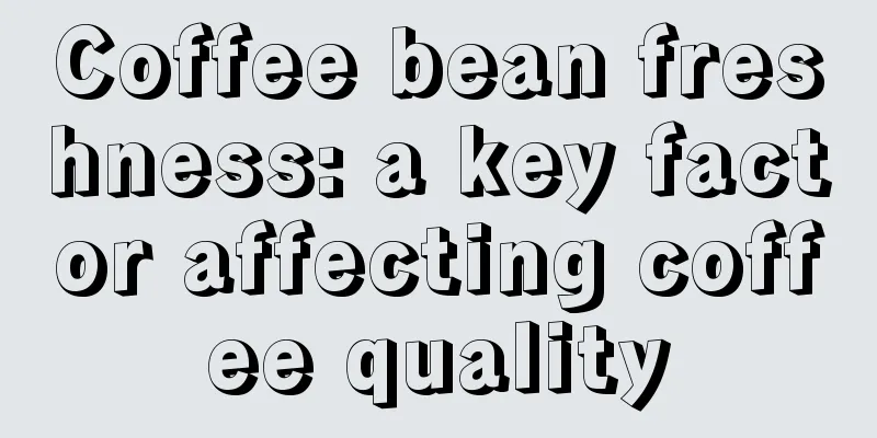 Coffee bean freshness: a key factor affecting coffee quality