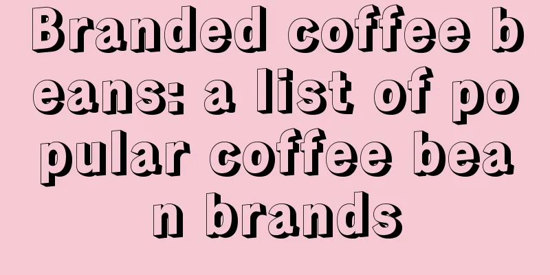 Branded coffee beans: a list of popular coffee bean brands