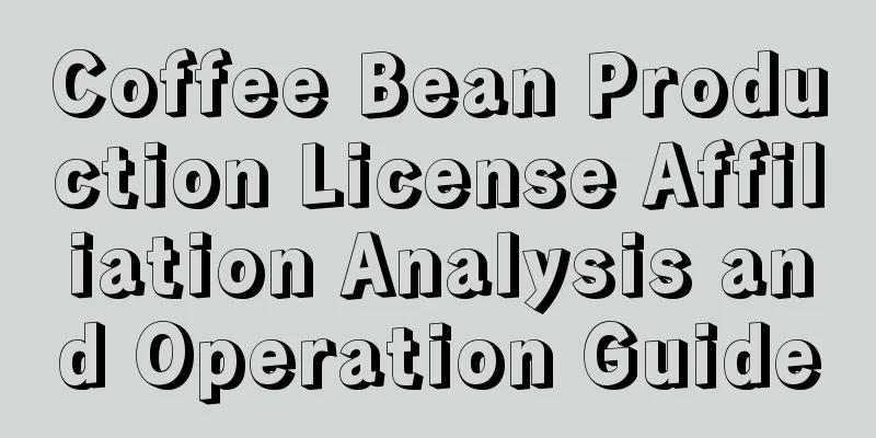 Coffee Bean Production License Affiliation Analysis and Operation Guide