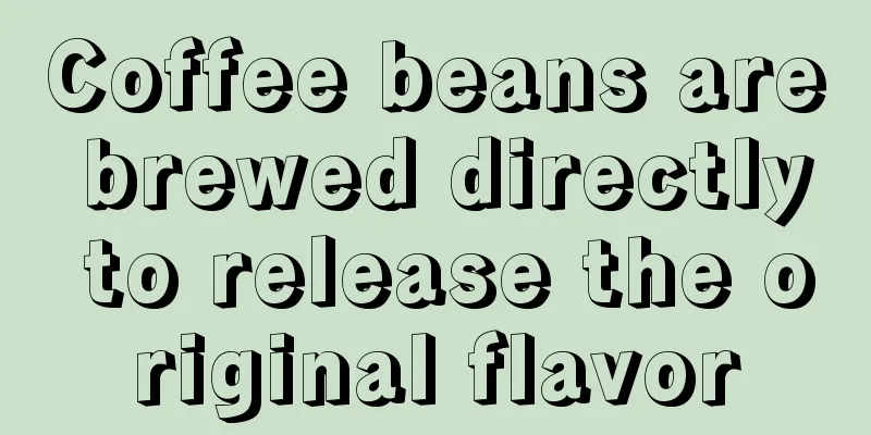 Coffee beans are brewed directly to release the original flavor