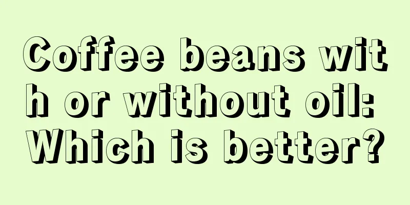 Coffee beans with or without oil: Which is better?