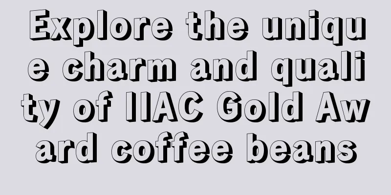 Explore the unique charm and quality of IIAC Gold Award coffee beans