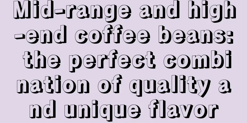 Mid-range and high-end coffee beans: the perfect combination of quality and unique flavor