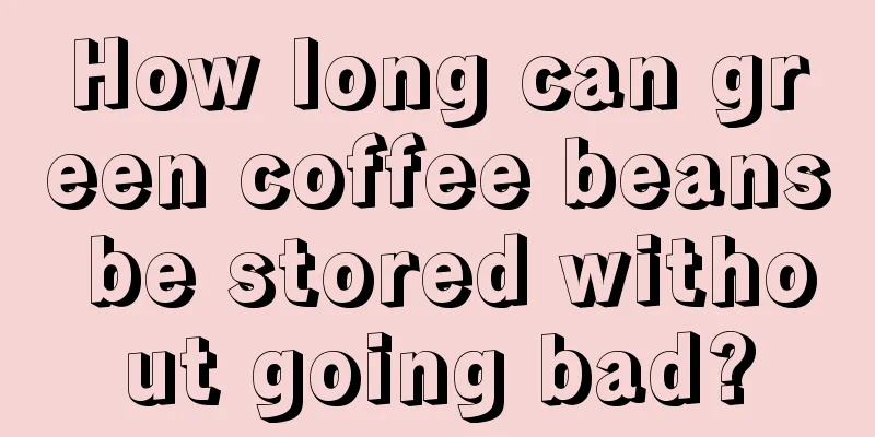 How long can green coffee beans be stored without going bad?