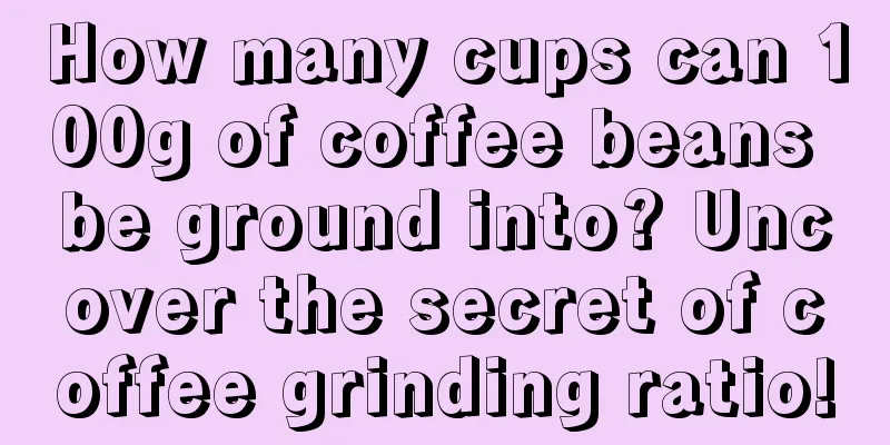 How many cups can 100g of coffee beans be ground into? Uncover the secret of coffee grinding ratio!