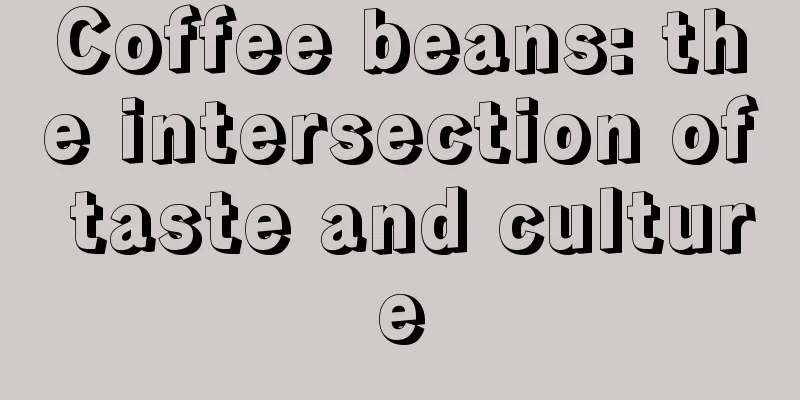 Coffee beans: the intersection of taste and culture