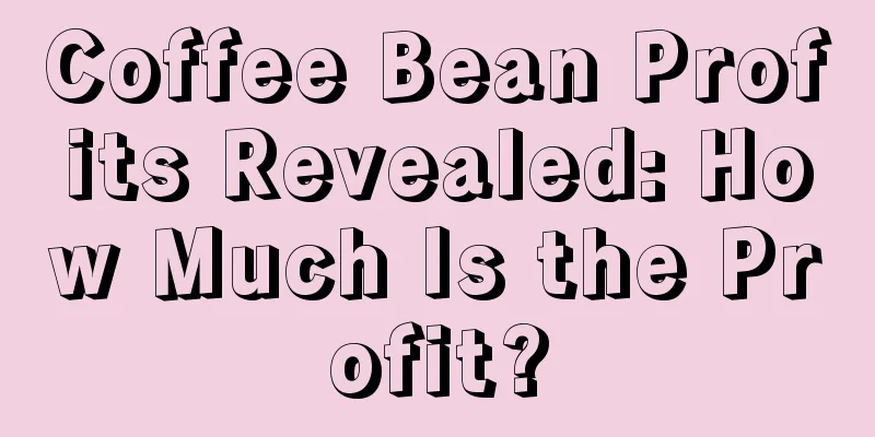 Coffee Bean Profits Revealed: How Much Is the Profit?