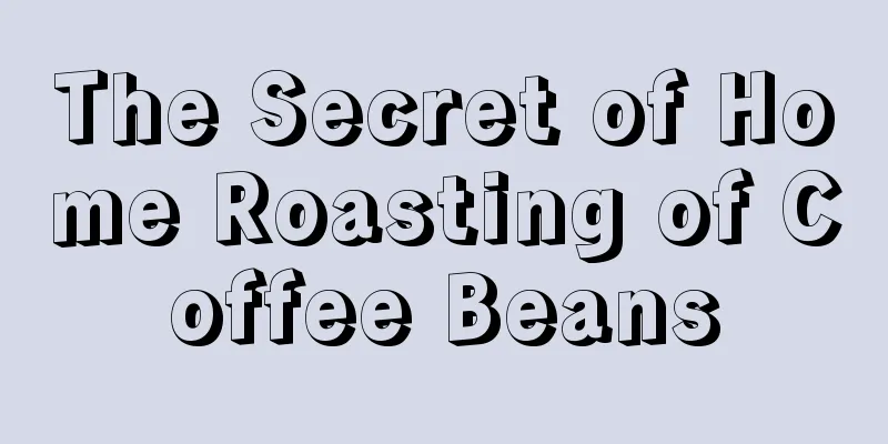 The Secret of Home Roasting of Coffee Beans