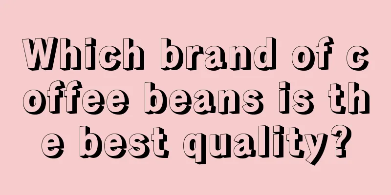 Which brand of coffee beans is the best quality?