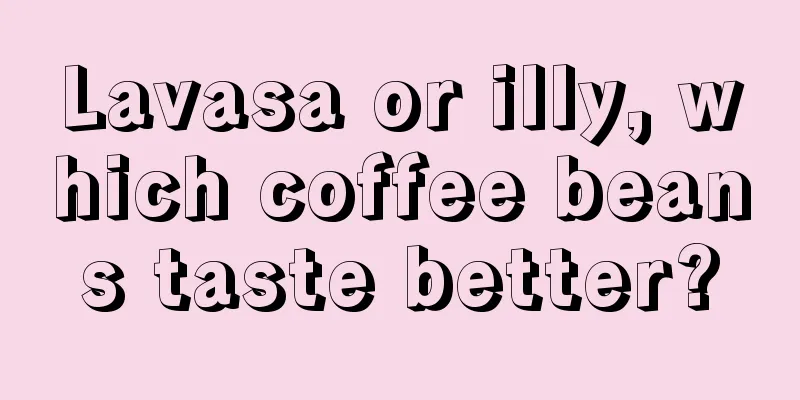 Lavasa or illy, which coffee beans taste better?