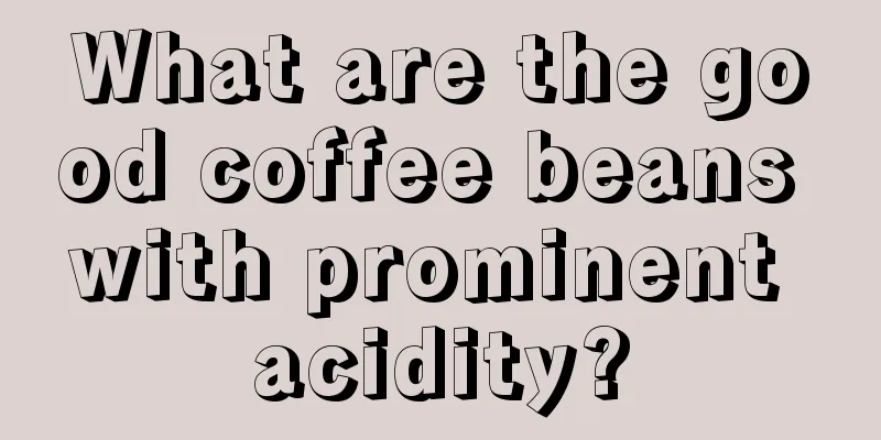 What are the good coffee beans with prominent acidity?