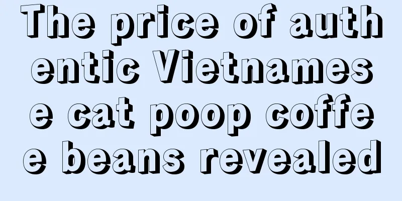 The price of authentic Vietnamese cat poop coffee beans revealed