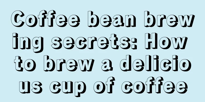 Coffee bean brewing secrets: How to brew a delicious cup of coffee