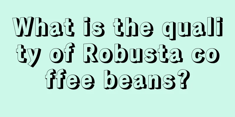 What is the quality of Robusta coffee beans?