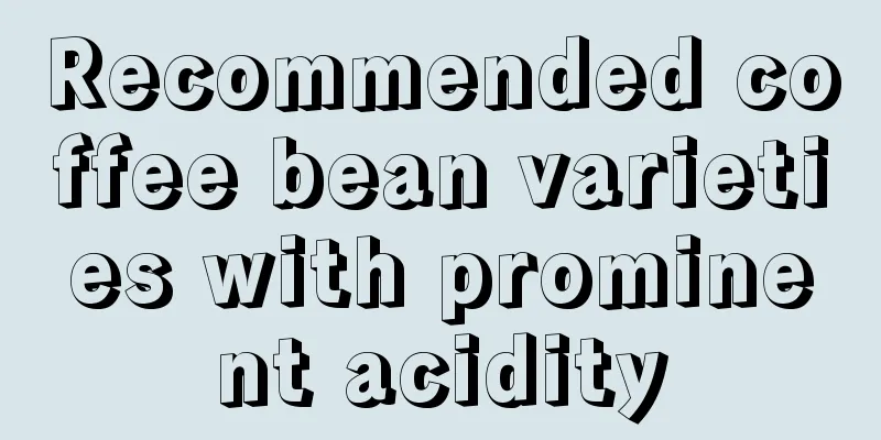 Recommended coffee bean varieties with prominent acidity