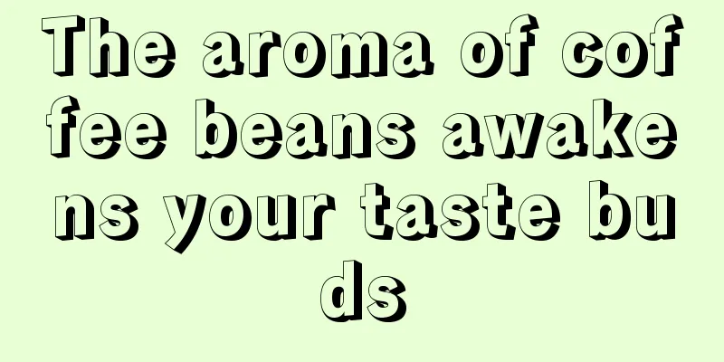 The aroma of coffee beans awakens your taste buds