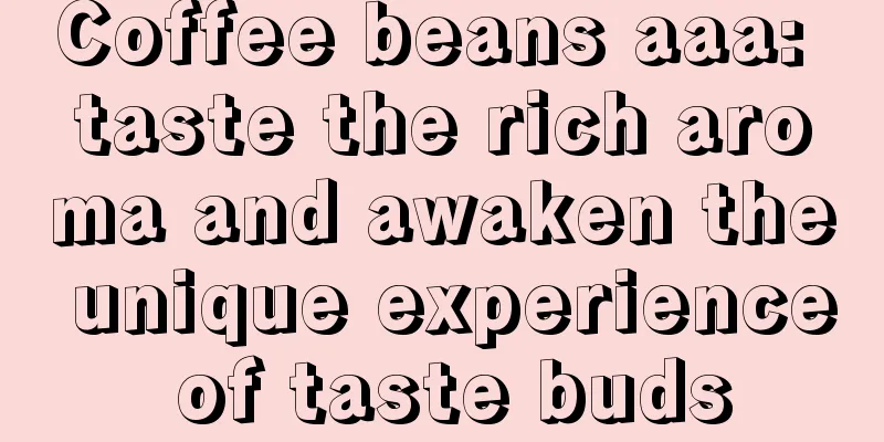 Coffee beans aaa: taste the rich aroma and awaken the unique experience of taste buds