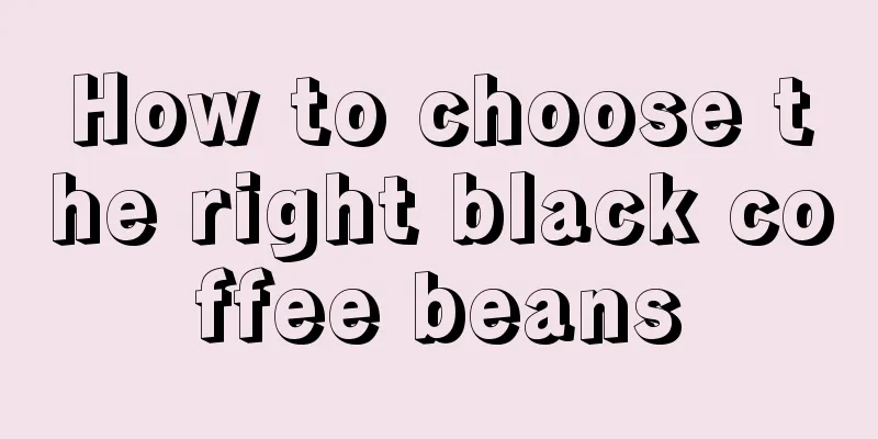 How to choose the right black coffee beans