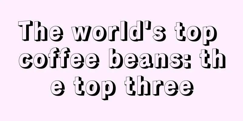 The world's top coffee beans: the top three