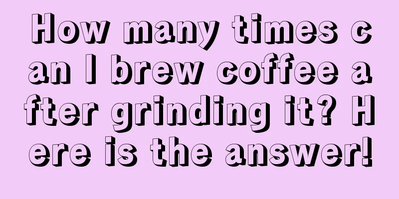 How many times can I brew coffee after grinding it? Here is the answer!