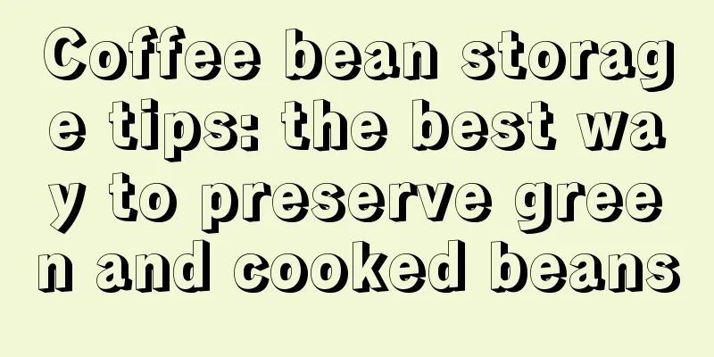 Coffee bean storage tips: the best way to preserve green and cooked beans