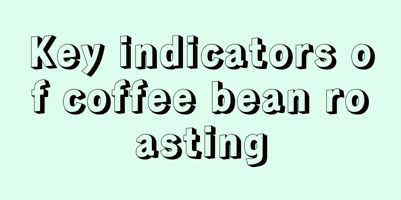 Key indicators of coffee bean roasting