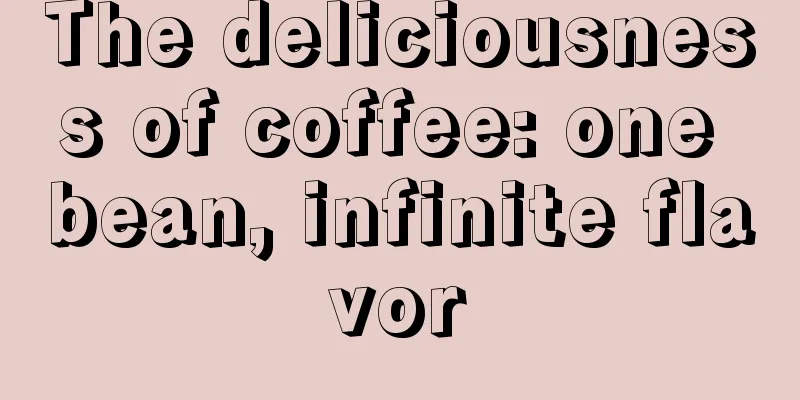 The deliciousness of coffee: one bean, infinite flavor