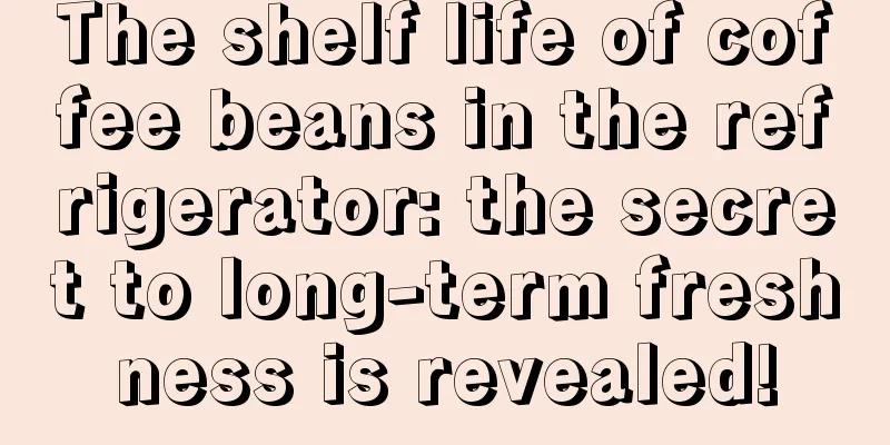 The shelf life of coffee beans in the refrigerator: the secret to long-term freshness is revealed!