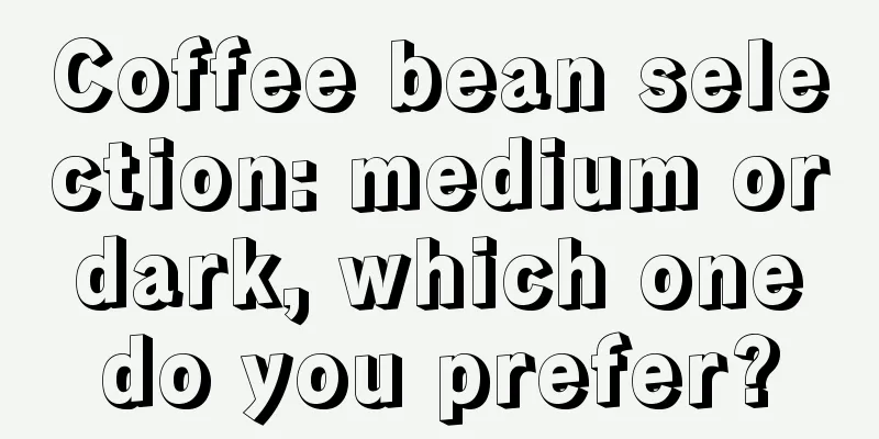 Coffee bean selection: medium or dark, which one do you prefer?