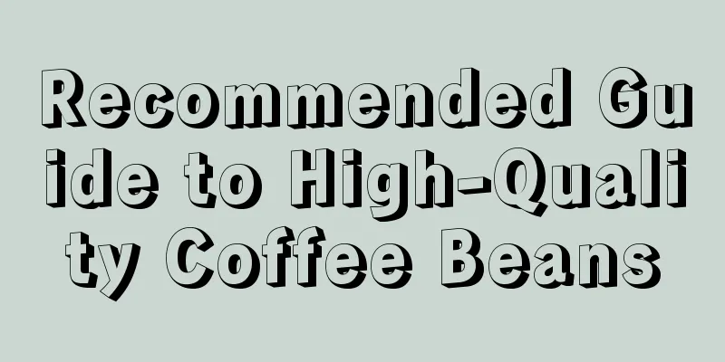 Recommended Guide to High-Quality Coffee Beans