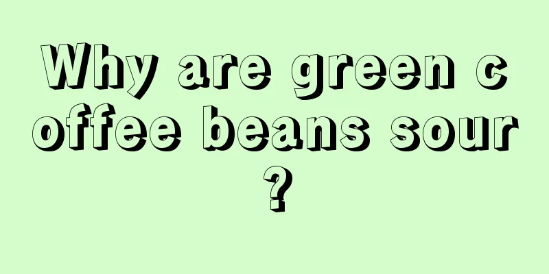 Why are green coffee beans sour?