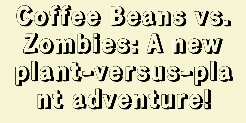 Coffee Beans vs. Zombies: A new plant-versus-plant adventure!