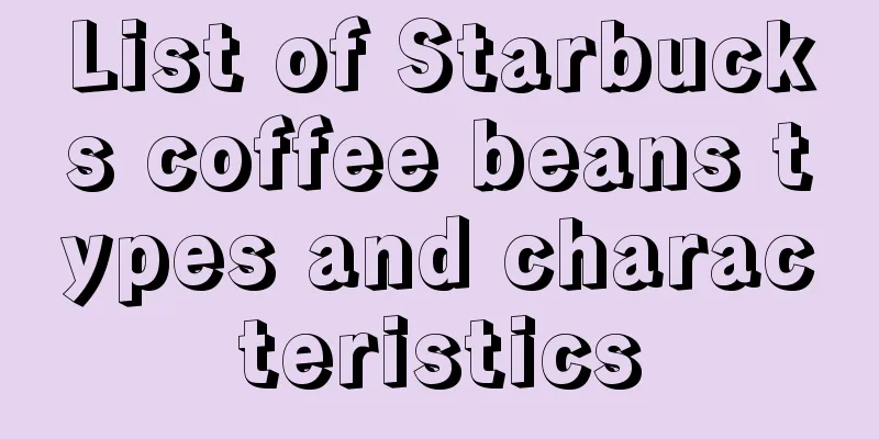 List of Starbucks coffee beans types and characteristics