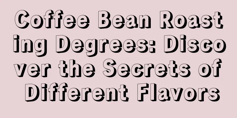 Coffee Bean Roasting Degrees: Discover the Secrets of Different Flavors