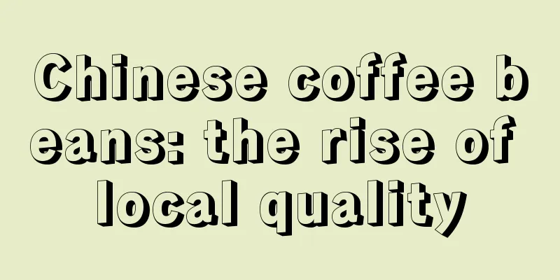 Chinese coffee beans: the rise of local quality