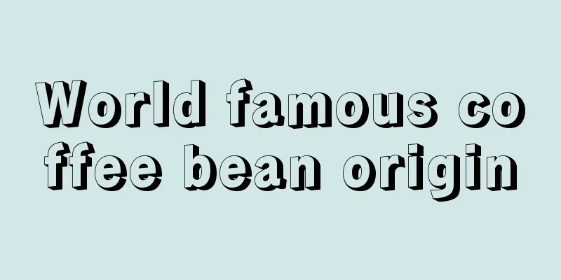 World famous coffee bean origin