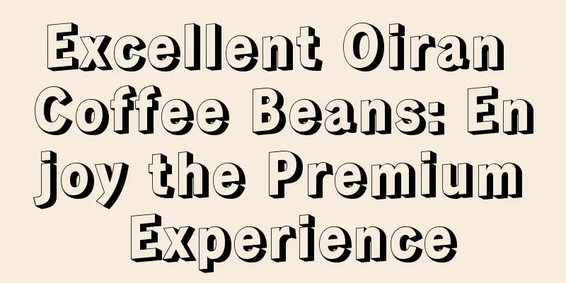 Excellent Oiran Coffee Beans: Enjoy the Premium Experience