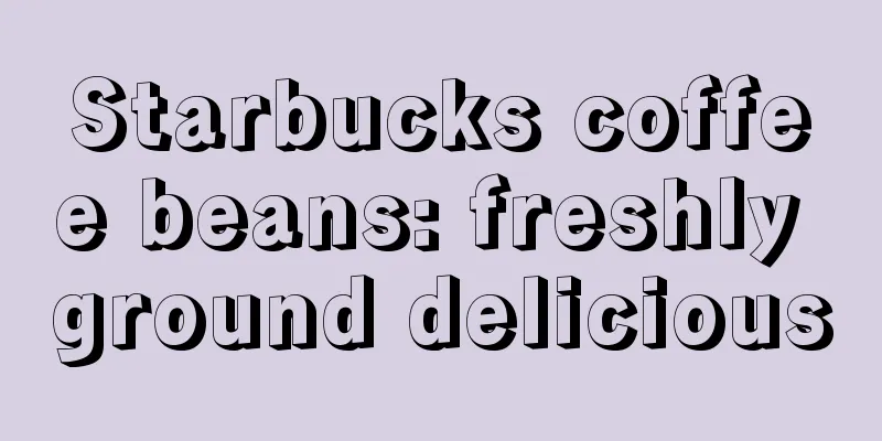 Starbucks coffee beans: freshly ground delicious