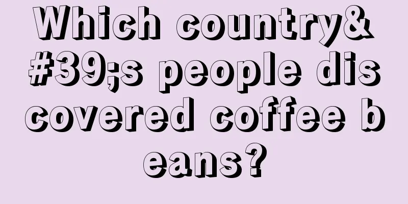 Which country's people discovered coffee beans?