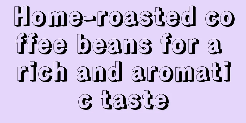 Home-roasted coffee beans for a rich and aromatic taste